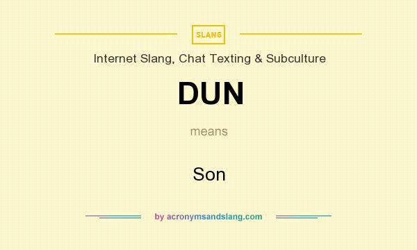 What does DUN mean? It stands for Son