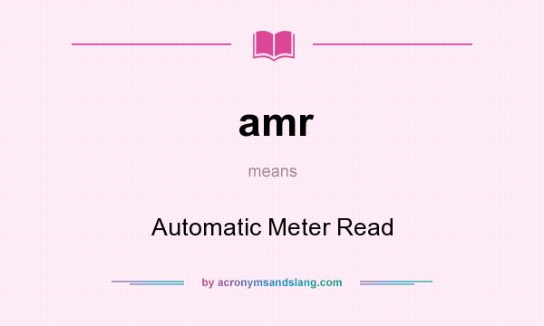 What does amr mean? It stands for Automatic Meter Read
