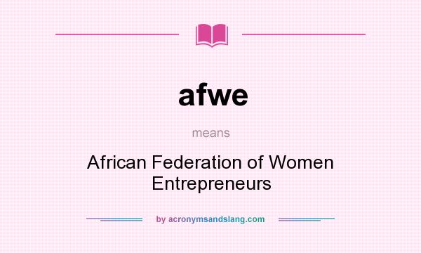 What does afwe mean? It stands for African Federation of Women Entrepreneurs