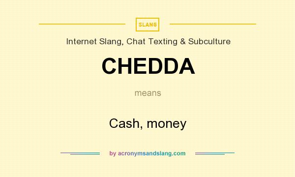 What does CHEDDA mean? It stands for Cash, money