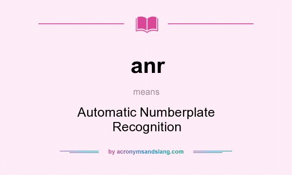What does anr mean? It stands for Automatic Numberplate Recognition