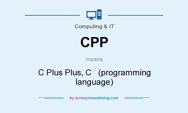 What does CPP mean? It stands for C Plus Plus, C   (programming language)