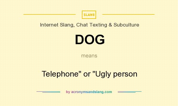 What does DOG mean? It stands for Telephone