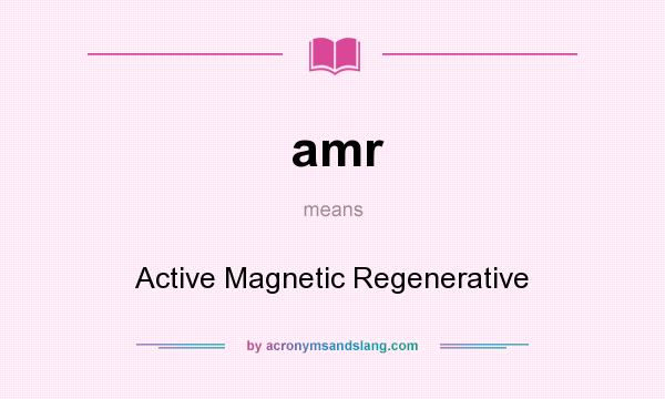 What does amr mean? It stands for Active Magnetic Regenerative