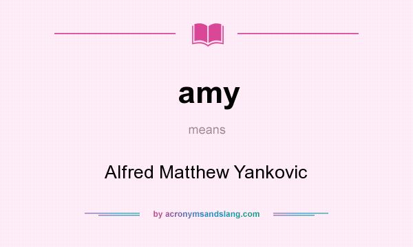 What does amy mean? It stands for Alfred Matthew Yankovic