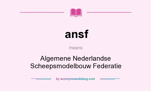 What does ansf mean? It stands for Algemene Nederlandse Scheepsmodelbouw Federatie