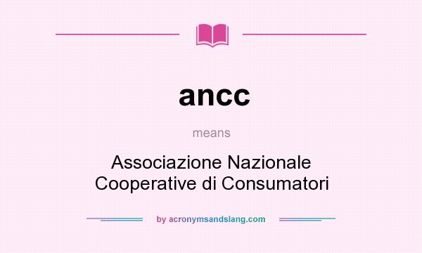 What does ancc mean? It stands for Associazione Nazionale Cooperative di Consumatori