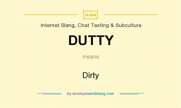 What does DUTTY mean? It stands for Dirty