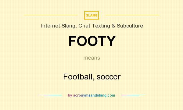 What does FOOTY mean? It stands for Football, soccer