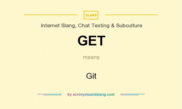 What does GET mean? It stands for Git