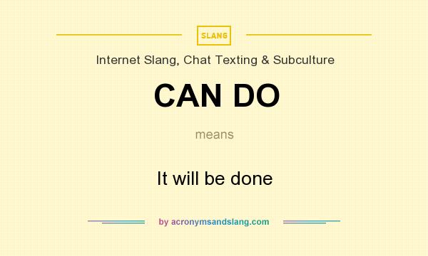What does CAN DO mean? It stands for It will be done