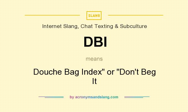 What does DBI mean? It stands for Douche Bag Index