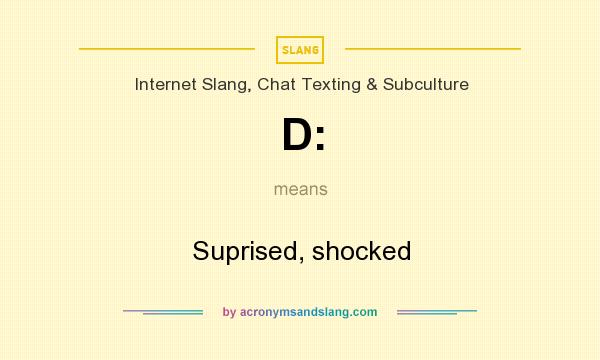 What does D: mean? It stands for Suprised, shocked