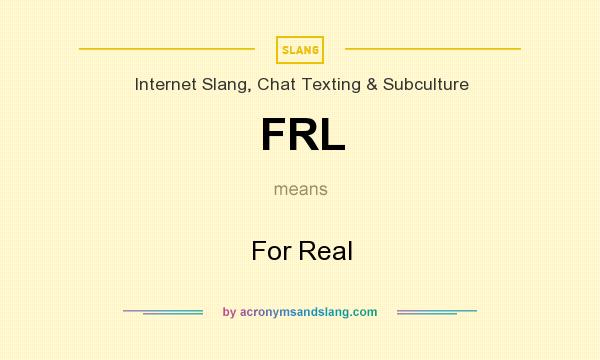 FRL For Real In Internet Slang Chat Texting Subculture By 