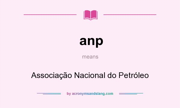 What does anp mean? It stands for Associação Nacional do Petróleo