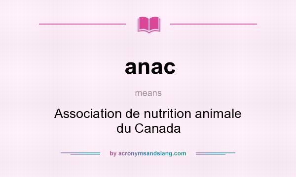 What does anac mean? It stands for Association de nutrition animale du Canada