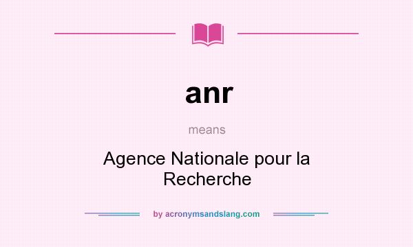 What does anr mean? It stands for Agence Nationale pour la Recherche