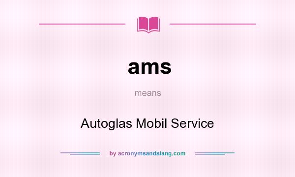 What does ams mean? It stands for Autoglas Mobil Service