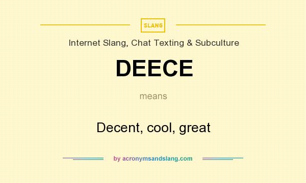 What does DEECE mean? It stands for Decent, cool, great