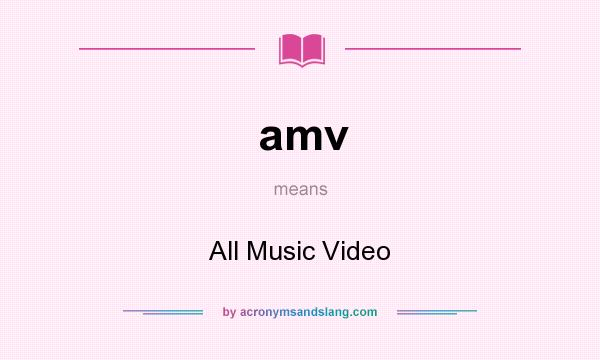 What does amv mean? It stands for All Music Video