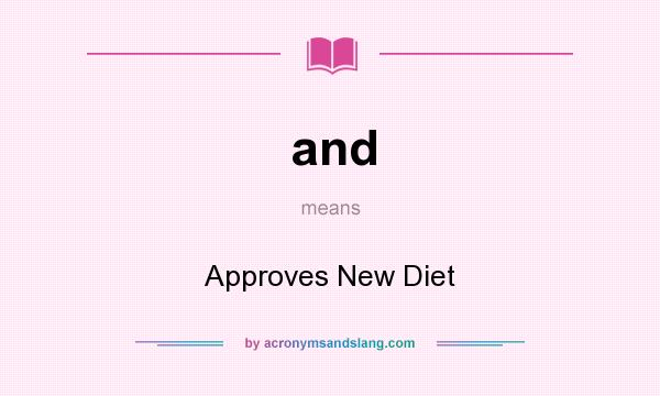 What does and mean? It stands for Approves New Diet
