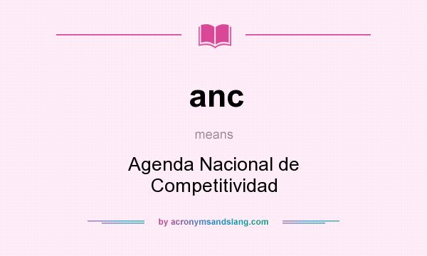 What does anc mean? It stands for Agenda Nacional de Competitividad