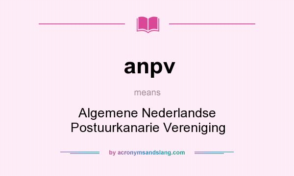 What does anpv mean? It stands for Algemene Nederlandse Postuurkanarie Vereniging