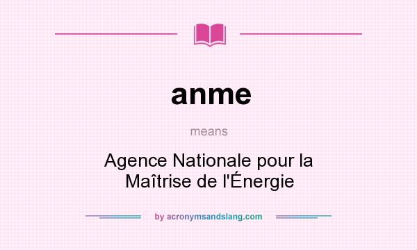 What does anme mean? It stands for Agence Nationale pour la Maîtrise de l`Énergie