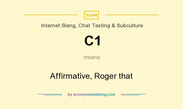 What does C1 mean? It stands for Affirmative, Roger that