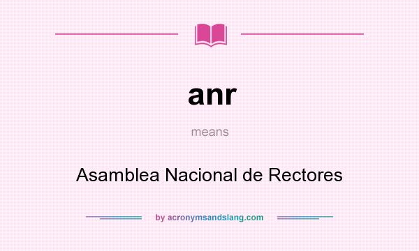 What does anr mean? It stands for Asamblea Nacional de Rectores