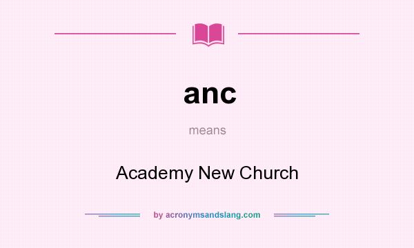 What does anc mean? It stands for Academy New Church