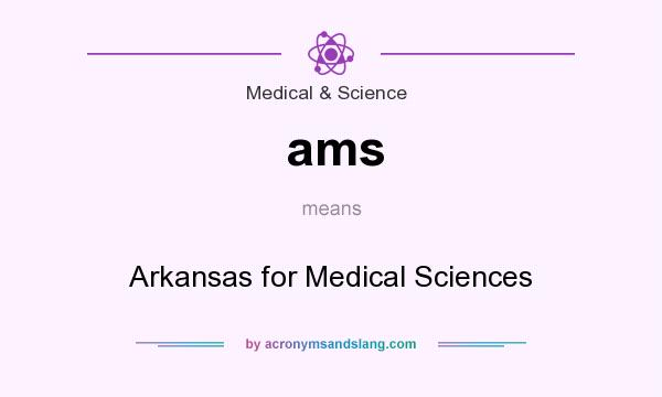 What does ams mean? It stands for Arkansas for Medical Sciences