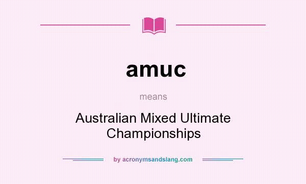 What does amuc mean? It stands for Australian Mixed Ultimate Championships