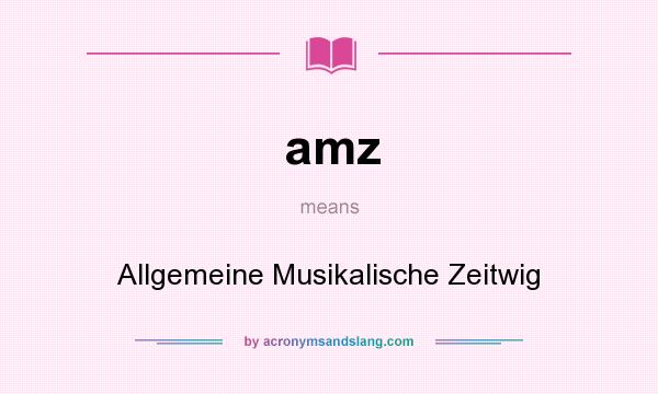 What does amz mean? It stands for Allgemeine Musikalische Zeitwig