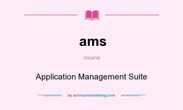What does ams mean? It stands for Application Management Suite