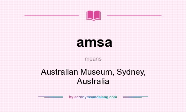 What does amsa mean? It stands for Australian Museum, Sydney, Australia
