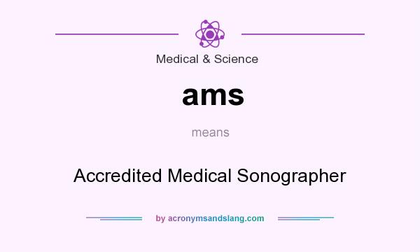 What does ams mean? It stands for Accredited Medical Sonographer