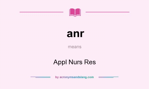 What does anr mean? It stands for Appl Nurs Res