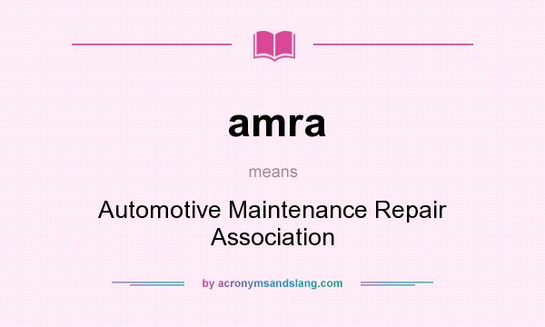What does amra mean? It stands for Automotive Maintenance Repair Association