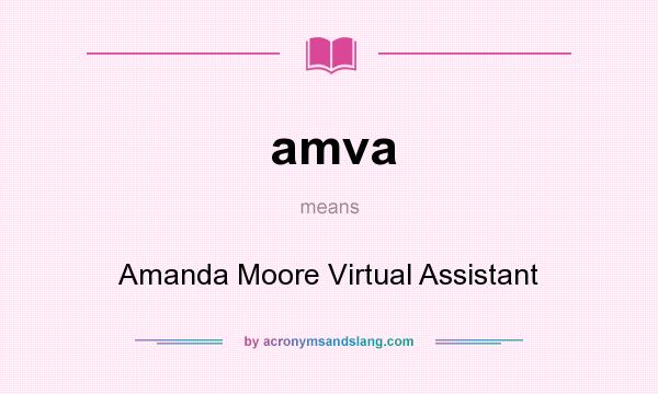 What does amva mean? It stands for Amanda Moore Virtual Assistant