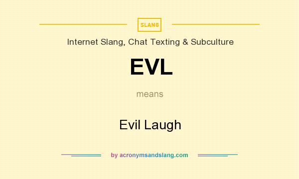 What does EVL mean? It stands for Evil Laugh