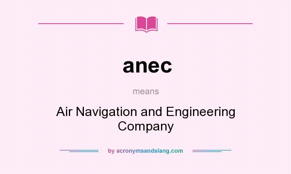 What does anec mean? It stands for Air Navigation and Engineering Company