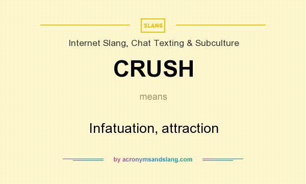 What does CRUSH mean? It stands for Infatuation, attraction