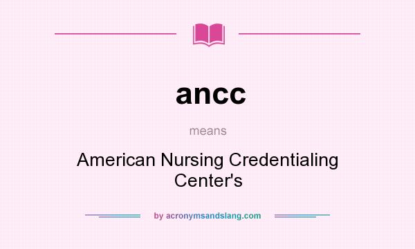 What does ancc mean? It stands for American Nursing Credentialing Center`s