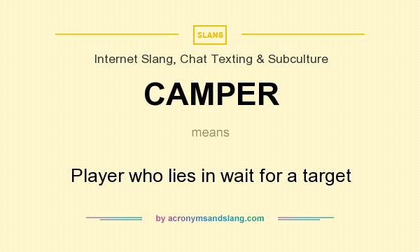 What does CAMPER mean? It stands for Player who lies in wait for a target