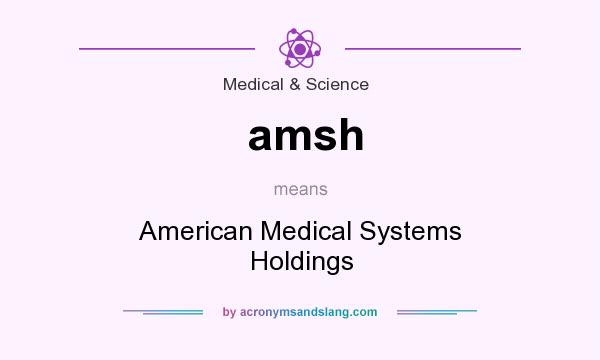 What does amsh mean? It stands for American Medical Systems Holdings
