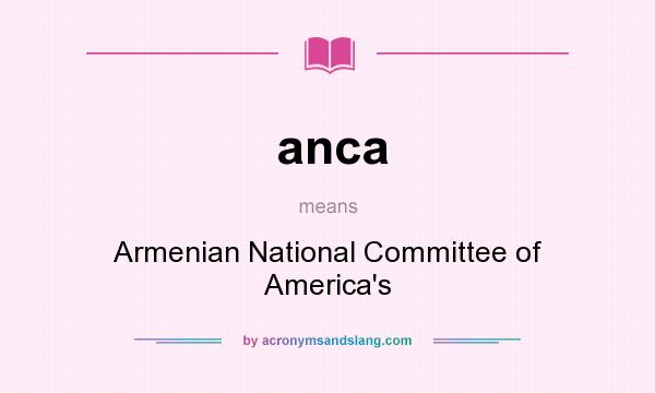What does anca mean? It stands for Armenian National Committee of America`s