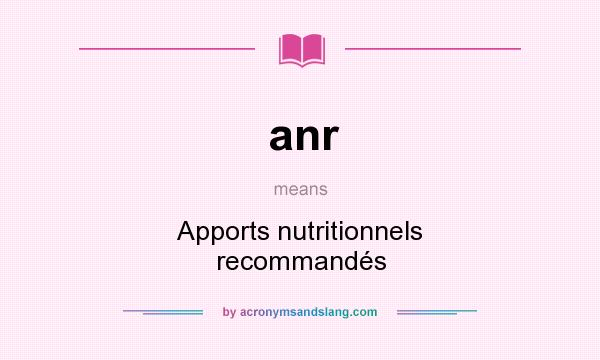 What does anr mean? It stands for Apports nutritionnels recommandés