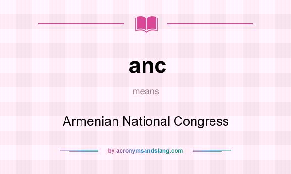 What does anc mean? It stands for Armenian National Congress