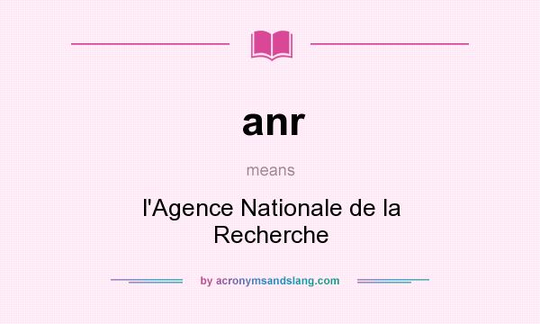 What does anr mean? It stands for l`Agence Nationale de la Recherche